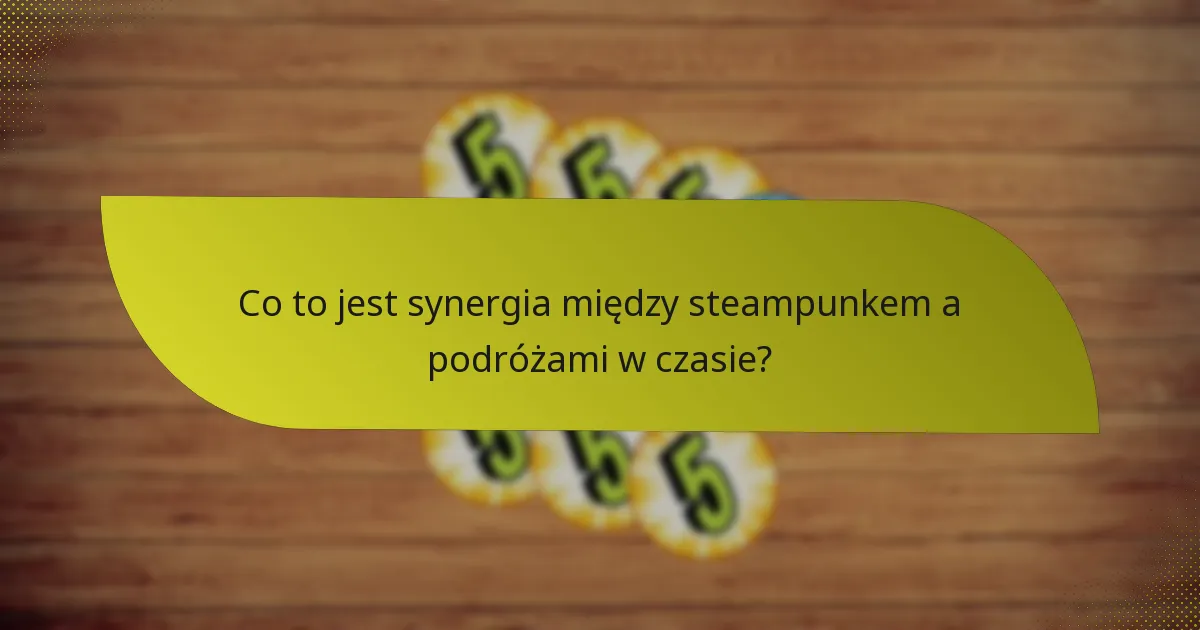 Jakie są skuteczne taktyki łączenia steampunku i podróży w czasie?