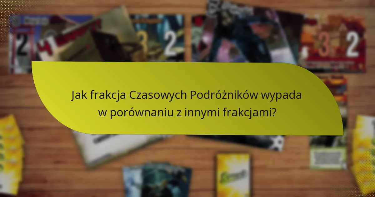 Jakie są słabości frakcji Czasowych Podróżników?