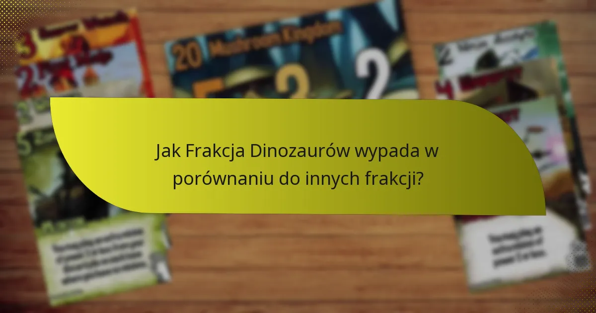 Jak Frakcja Dinozaurów wypada w porównaniu do innych frakcji?