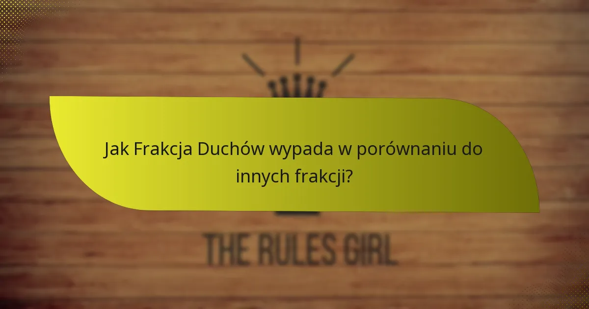 Jak Frakcja Duchów wypada w porównaniu do innych frakcji?