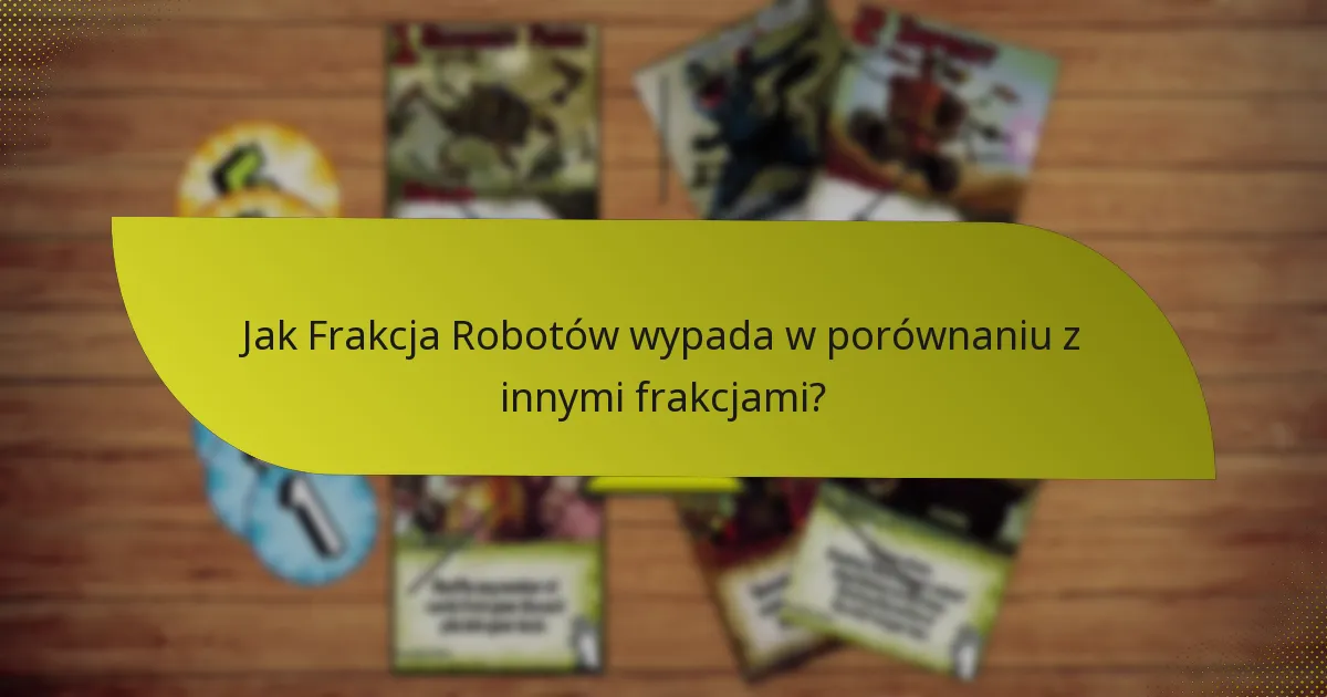 Jakie są słabości Frakcji Robotów?