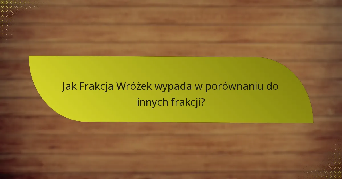 Jakie są słabości Frakcji Wróżek?