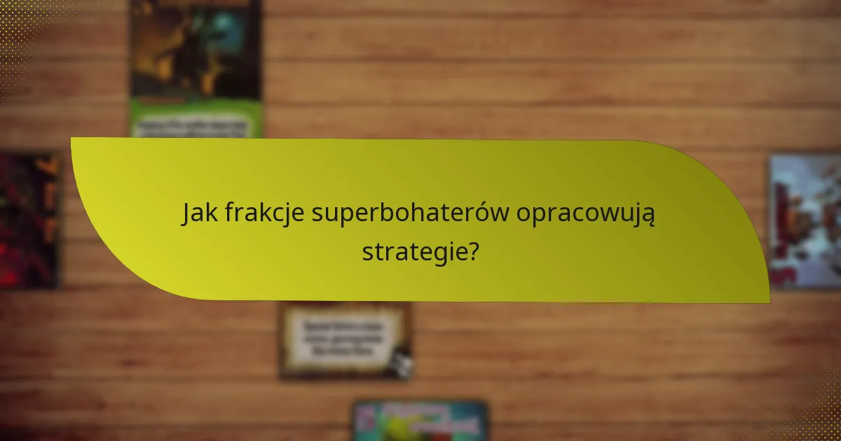 Jakie są słabości frakcji superbohaterów?