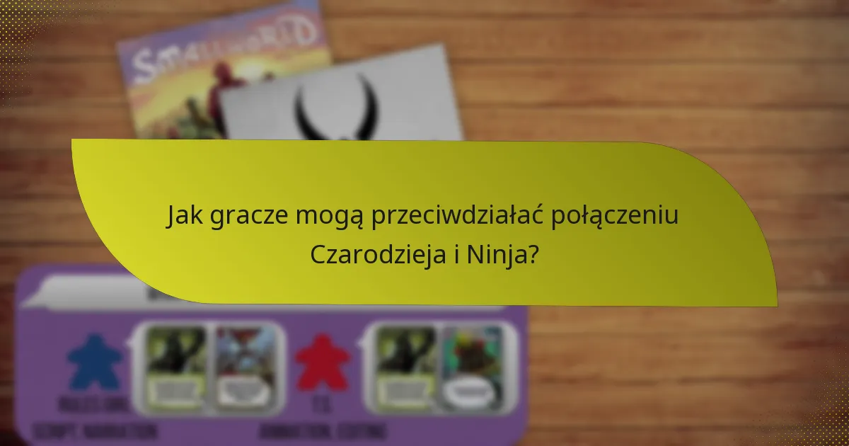 Jakie taktyki powinni stosować gracze z połączeniem Czarodzieja i Ninja?