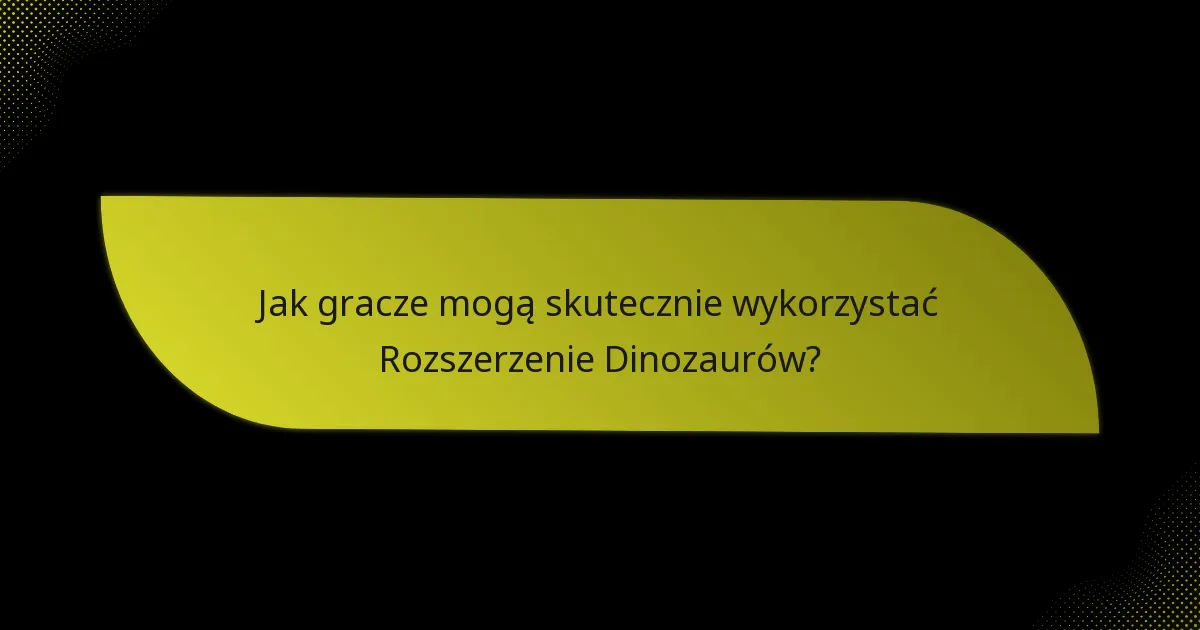 Jakie karty kluczowe definiują Rozszerzenie Dinozaurów?