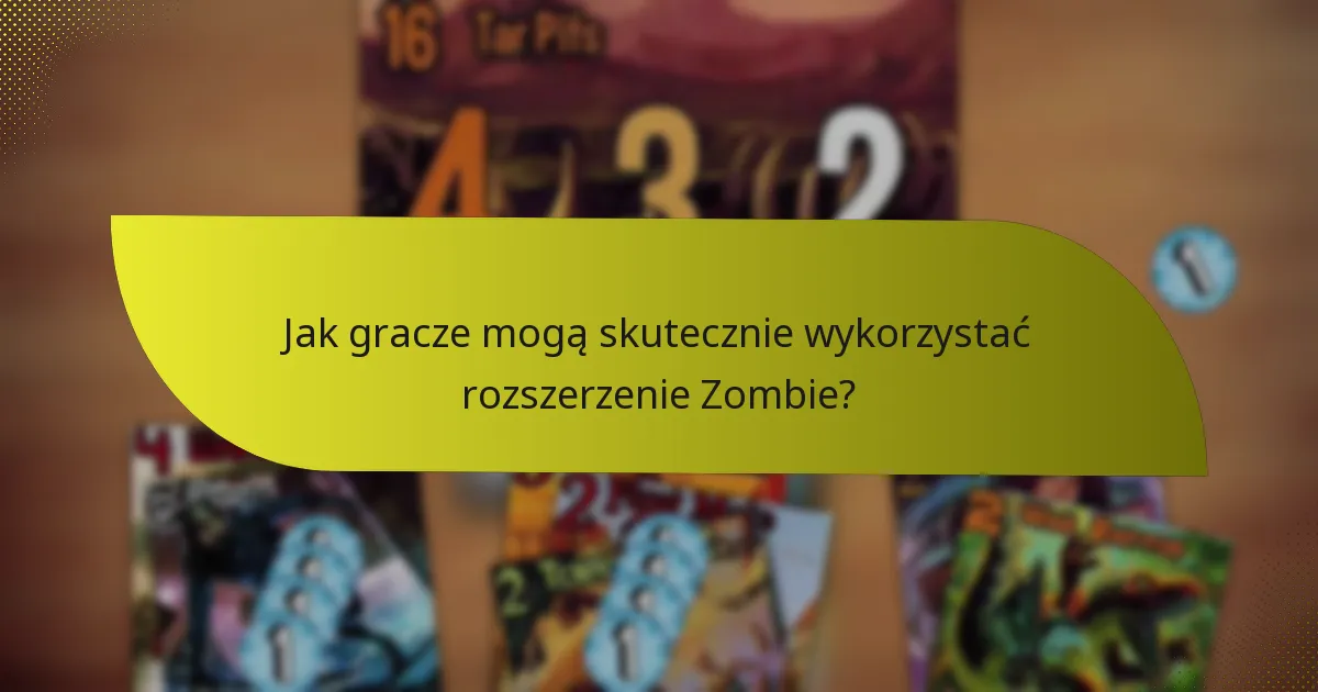Jak gracze mogą skutecznie wykorzystać rozszerzenie Zombie?