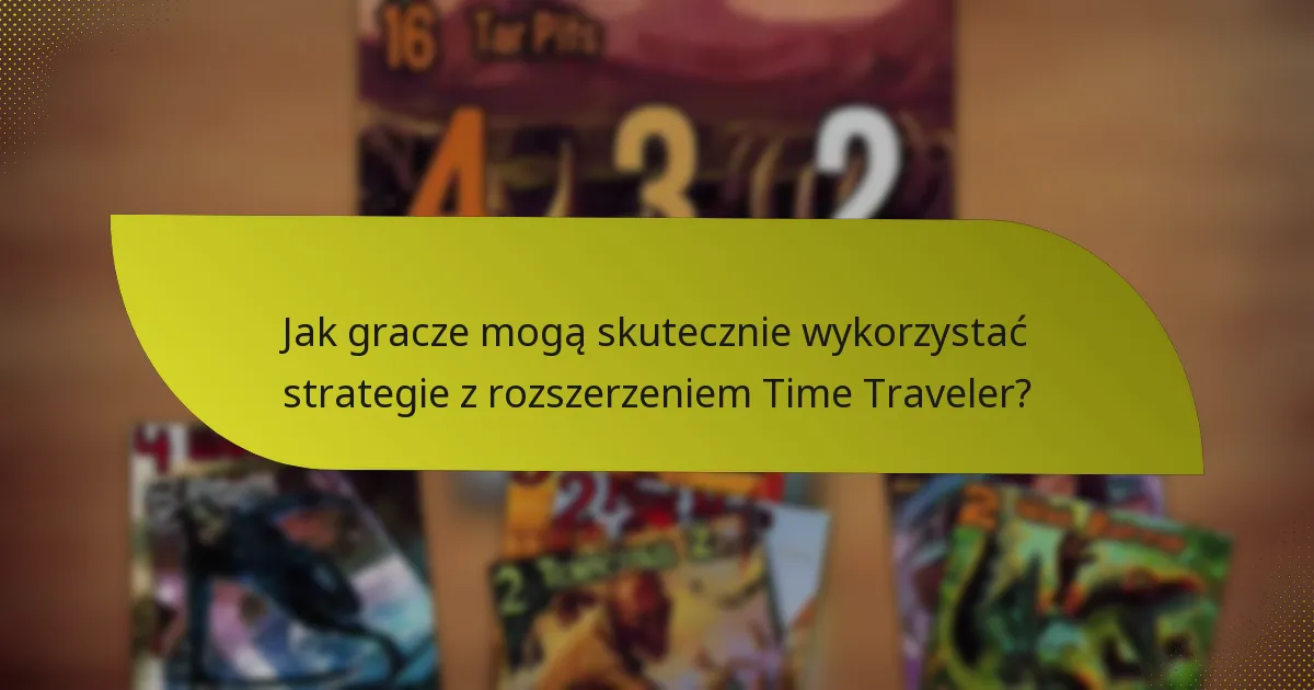 Jakie kluczowe karty są niezbędne w rozszerzeniu Time Traveler?