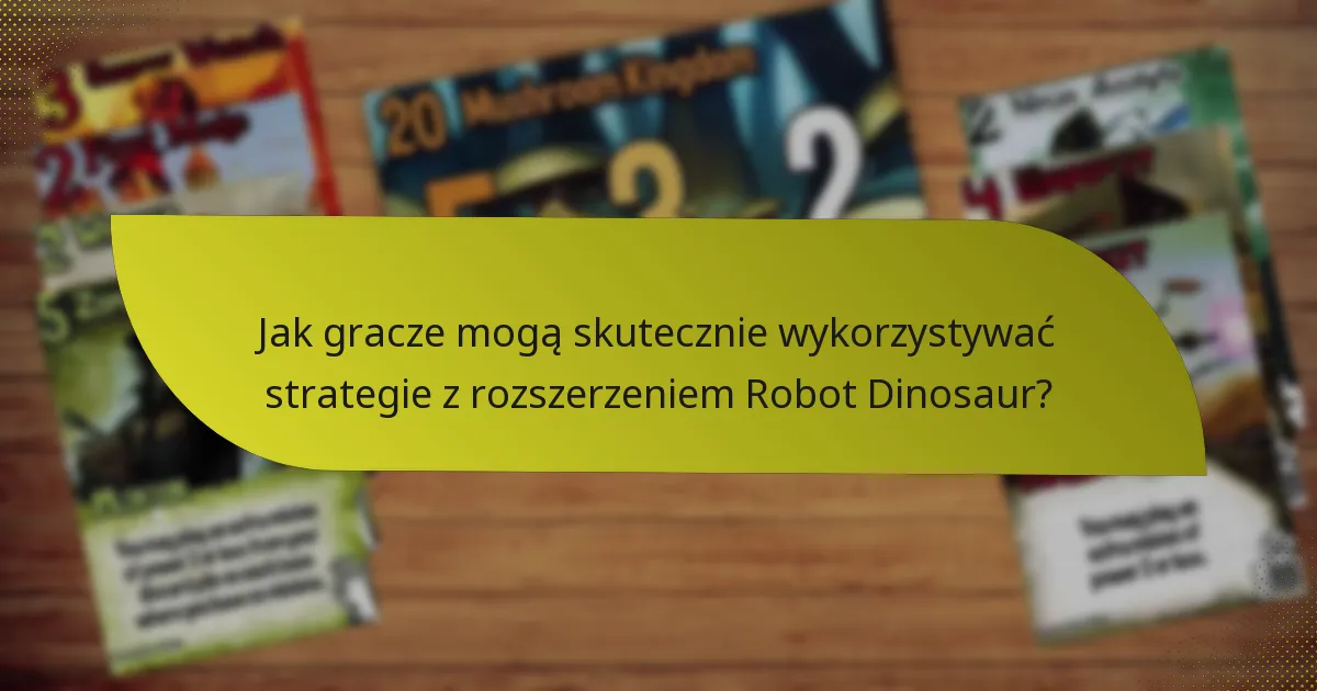 Jakie kluczowe karty są niezbędne w rozszerzeniu Robot Dinosaur?