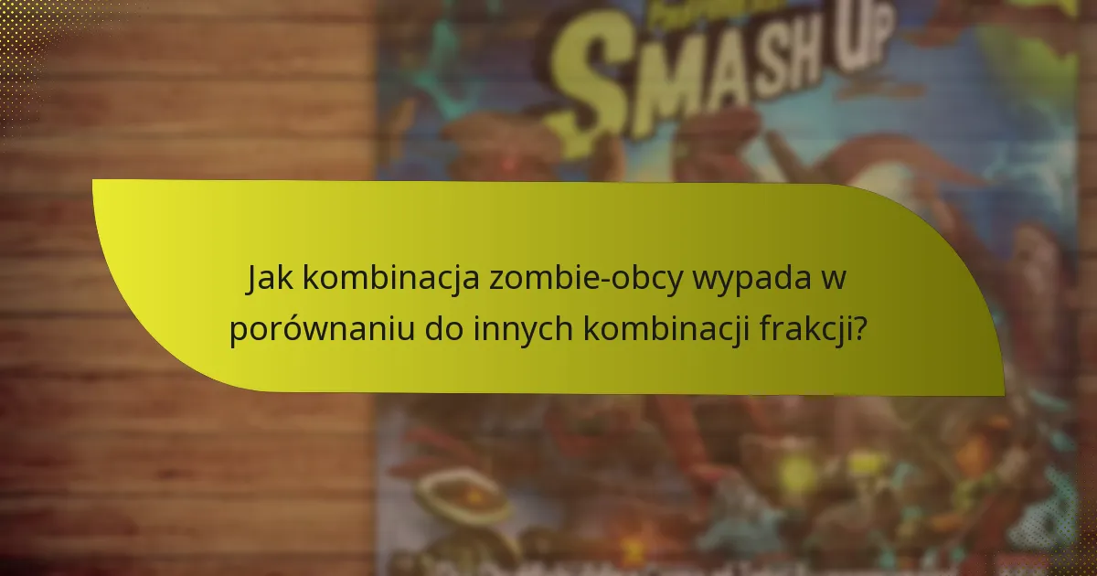 Jak kombinacja zombie-obcy wypada w porównaniu do innych kombinacji frakcji?