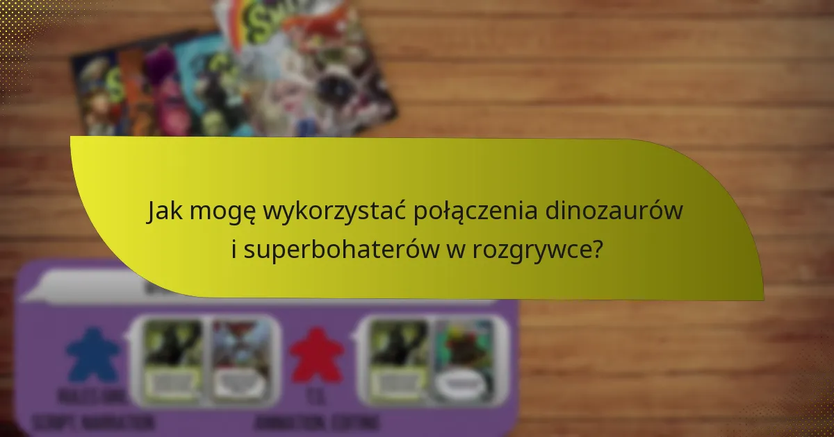 Jak mogę wykorzystać połączenia dinozaurów i superbohaterów w rozgrywce?