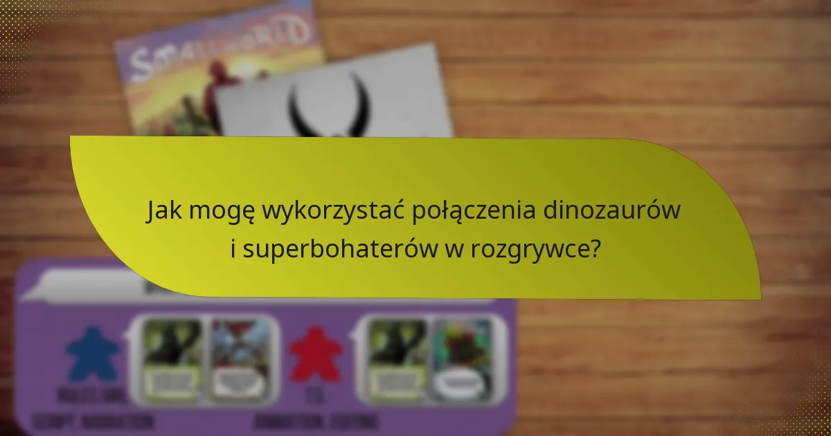 Jak mogę przeciwdziałać połączeniom dinozaurów i superbohaterów?