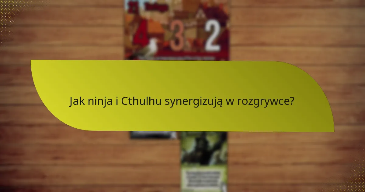 Jak ninja i Cthulhu synergizują w rozgrywce?