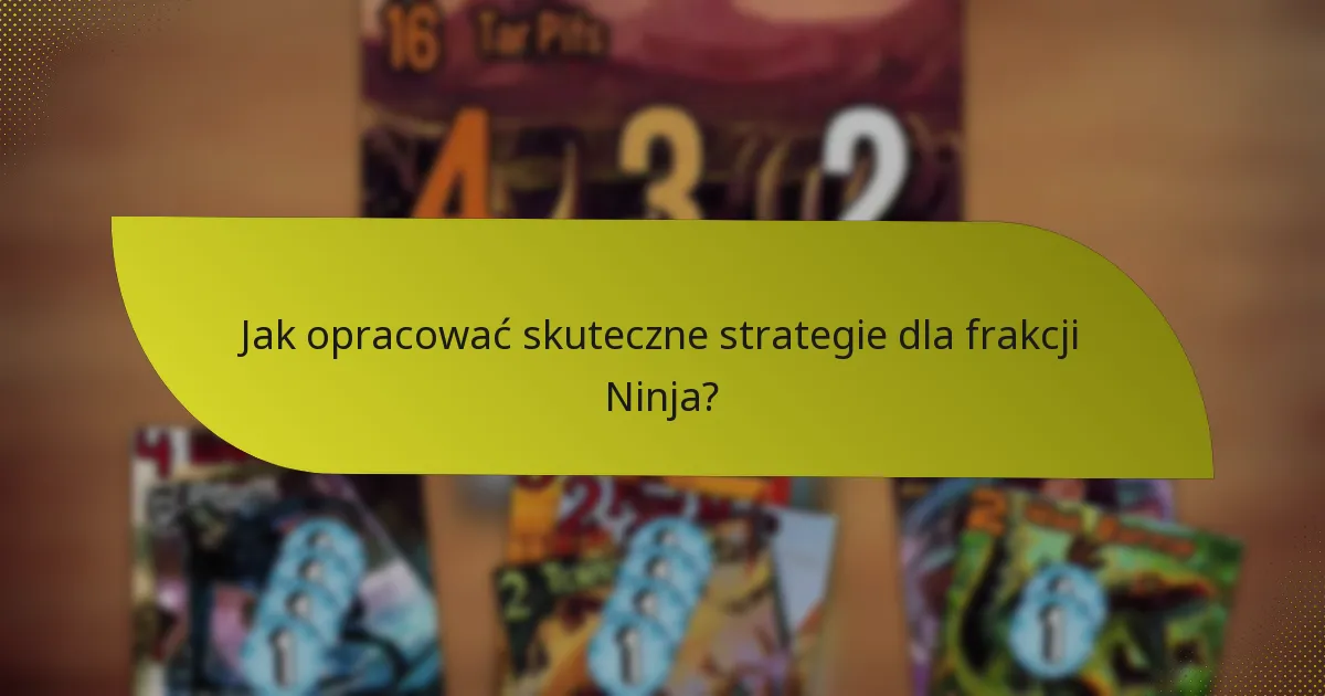 Jak opracować skuteczne strategie dla frakcji Ninja?