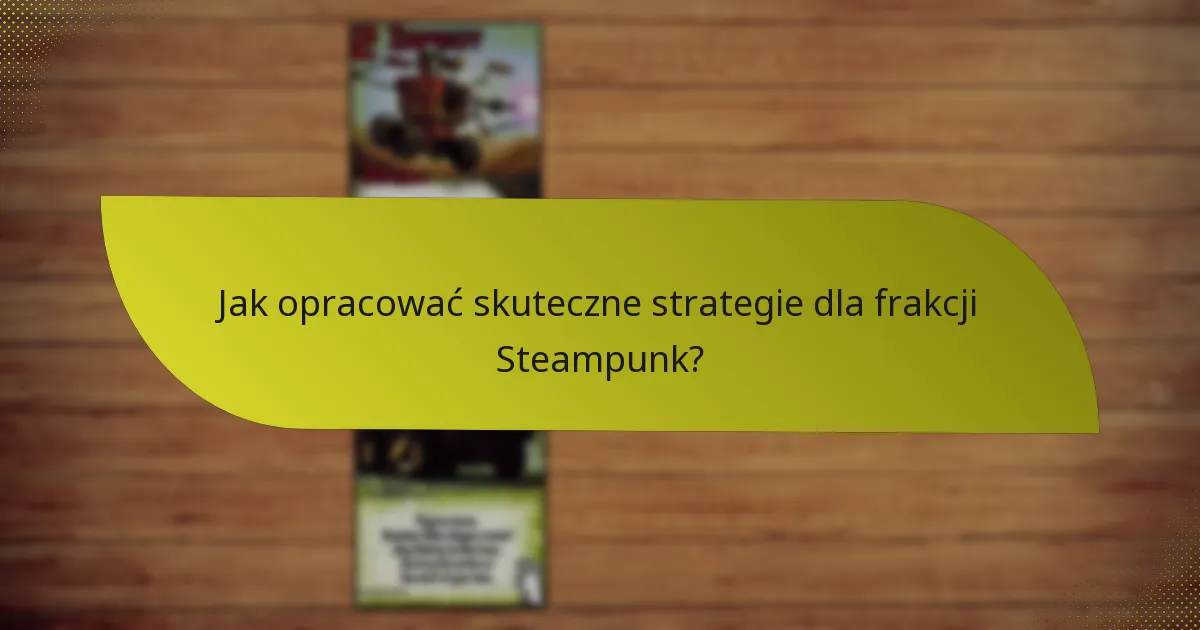 Jakie są słabości frakcji Steampunk?
