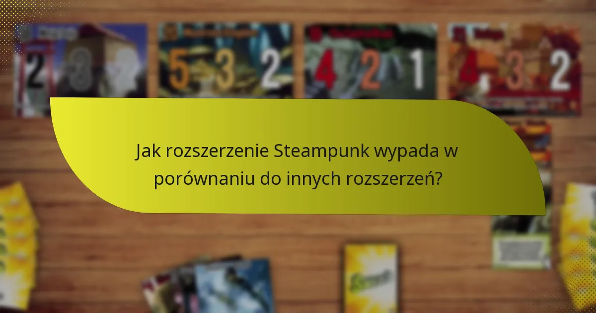 Jak rozszerzenie Steampunk wypada w porównaniu do innych rozszerzeń?