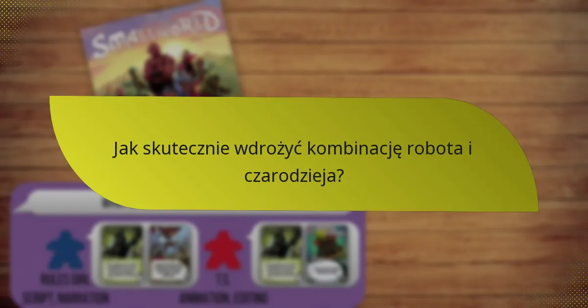 Jak skutecznie wdrożyć kombinację robota i czarodzieja?