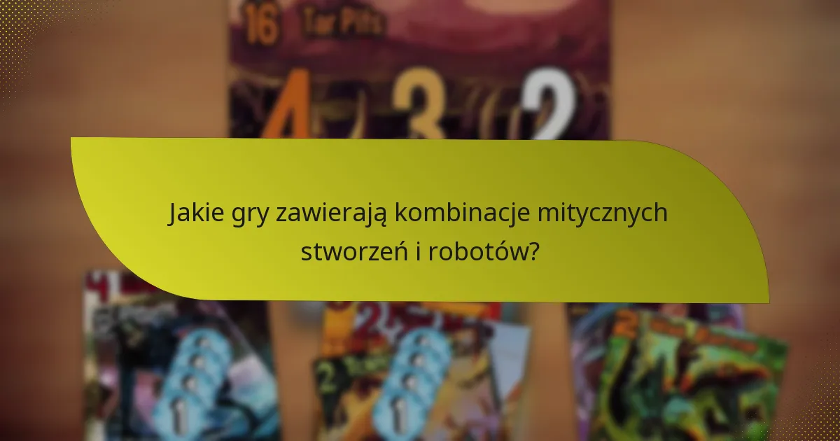 Jakie taktyki można zastosować przy użyciu kombinacji mitycznych stworzeń i robotów?