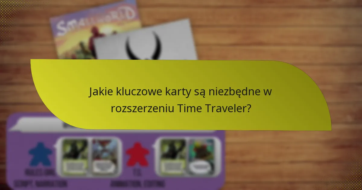 Jak gracze mogą skutecznie wykorzystać strategie z rozszerzeniem Time Traveler?