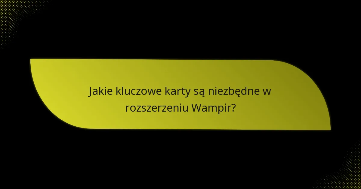 Jak gracze mogą skutecznie wykorzystać strategie z rozszerzeniem Wampir?
