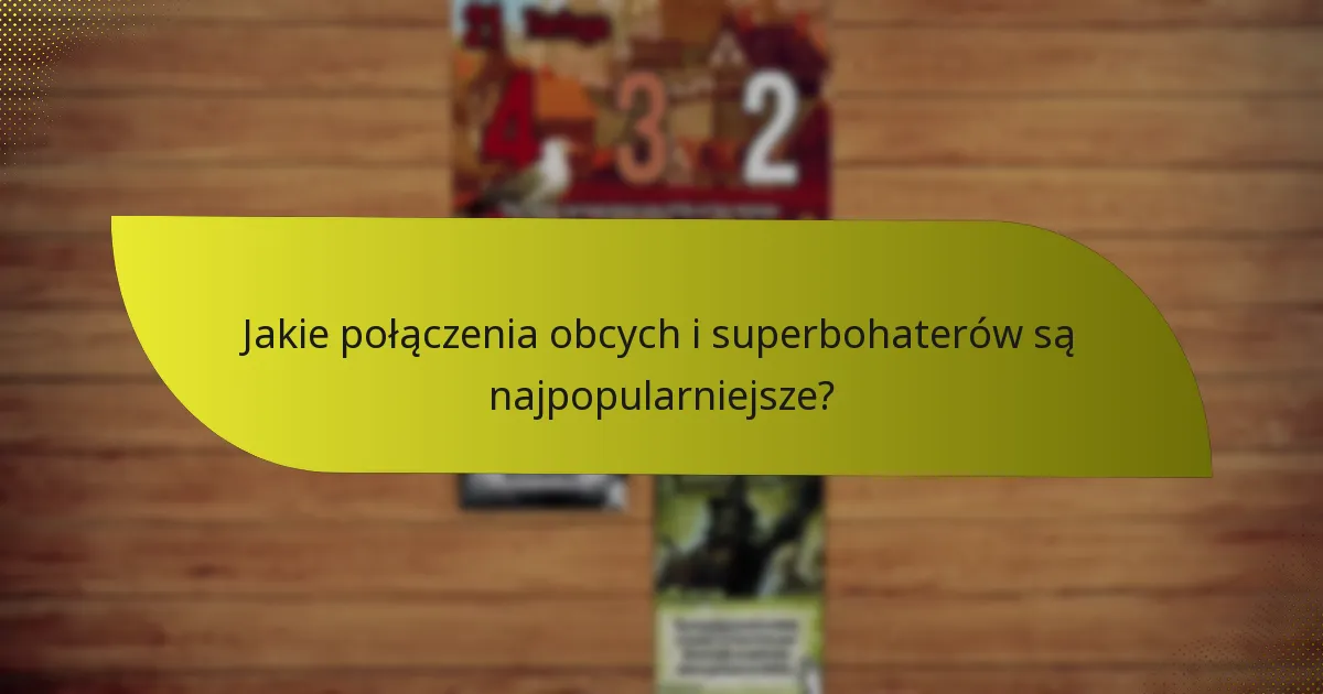 Jakie połączenia obcych i superbohaterów są najpopularniejsze?