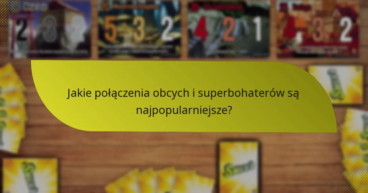 Jakie połączenia obcych i superbohaterów są najpopularniejsze?