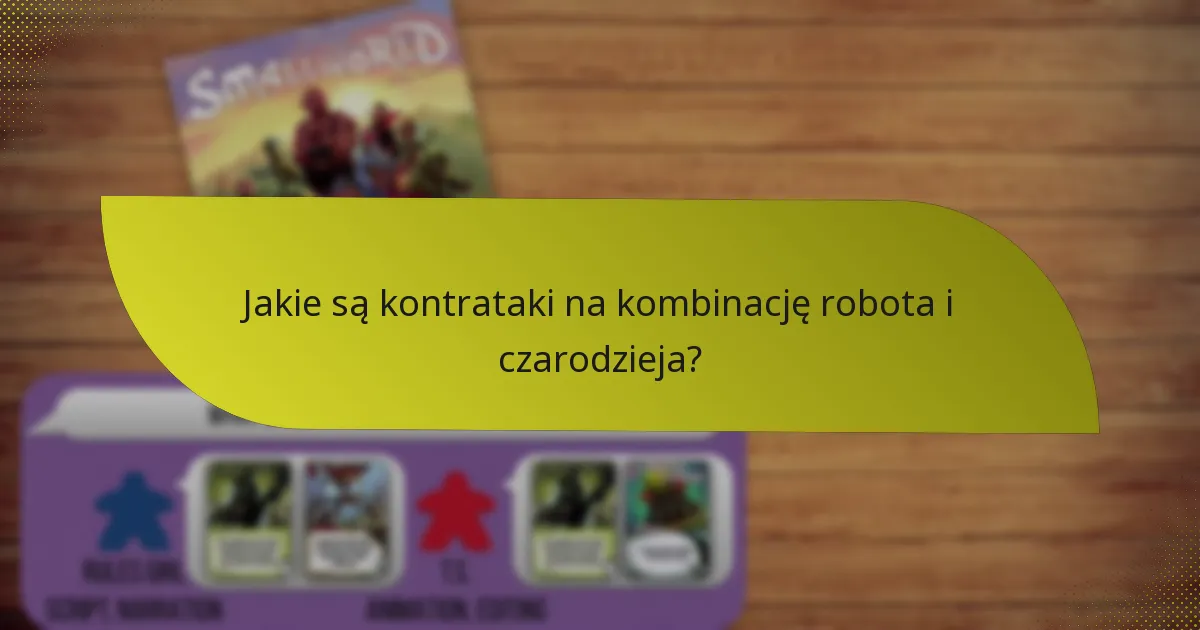 Jakie zaawansowane taktyki mogą zwiększyć synergię robota i czarodzieja?