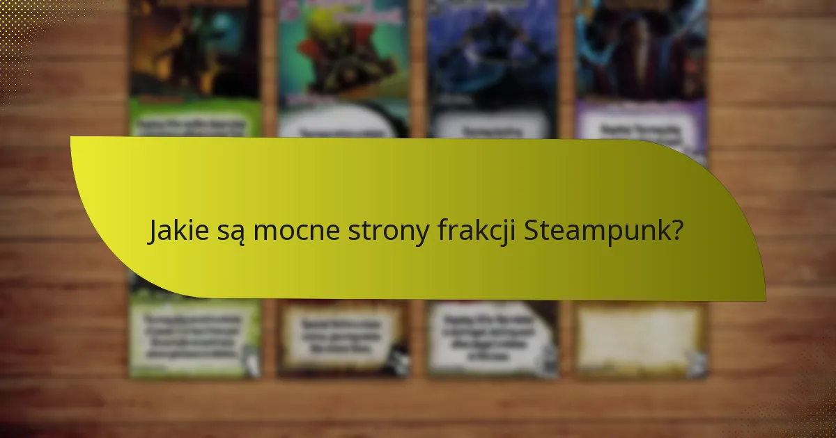 Jakie są mocne strony frakcji Steampunk?