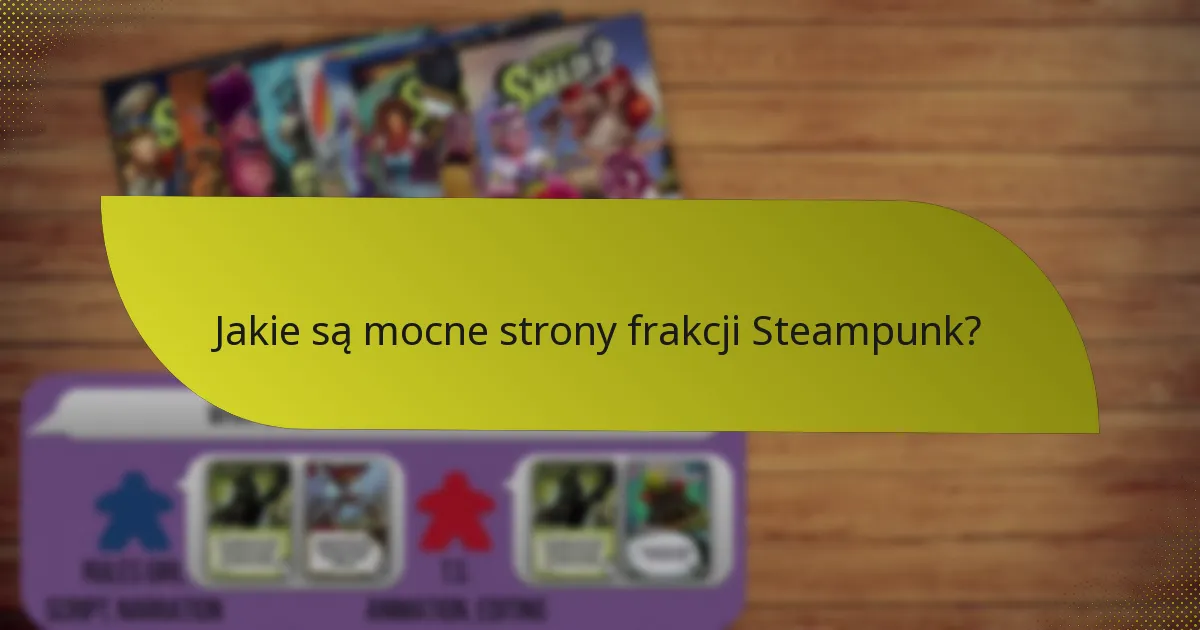 Jak opracować skuteczne strategie dla frakcji Steampunk?