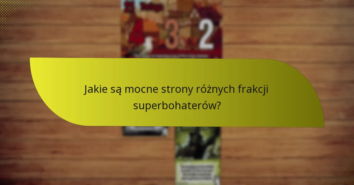 Jakie są mocne strony różnych frakcji superbohaterów?