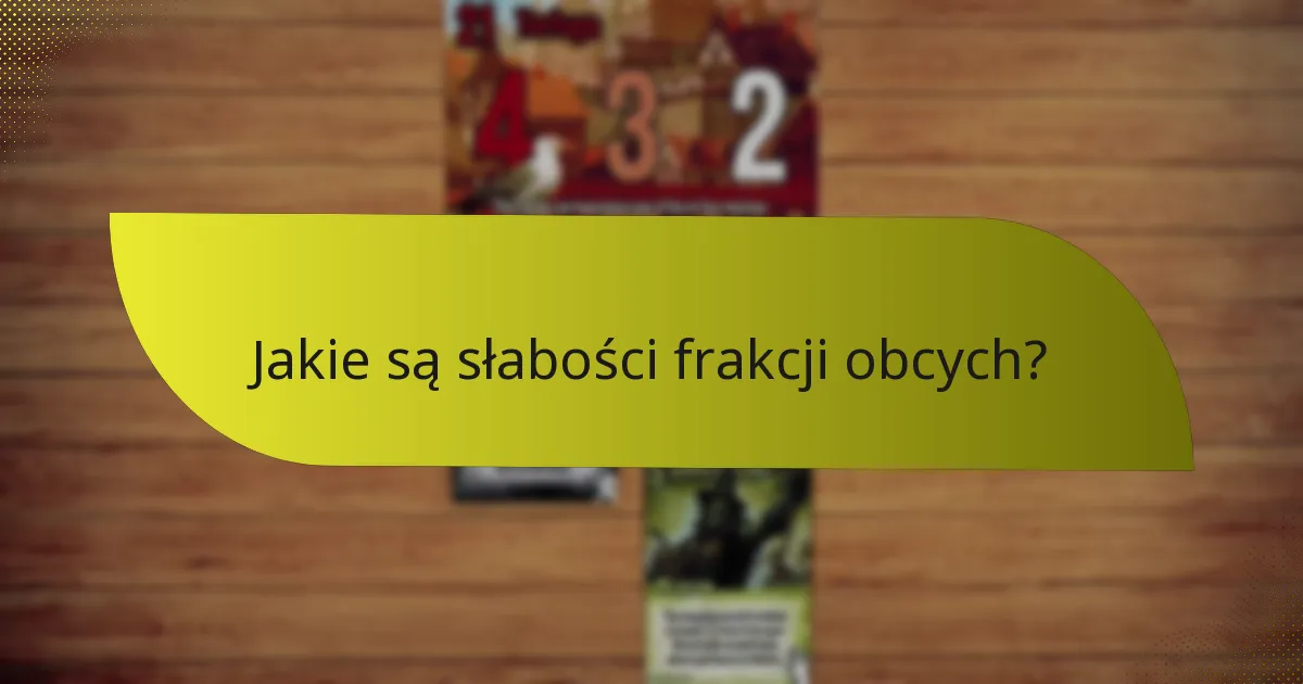 Jakie są słabości frakcji obcych?