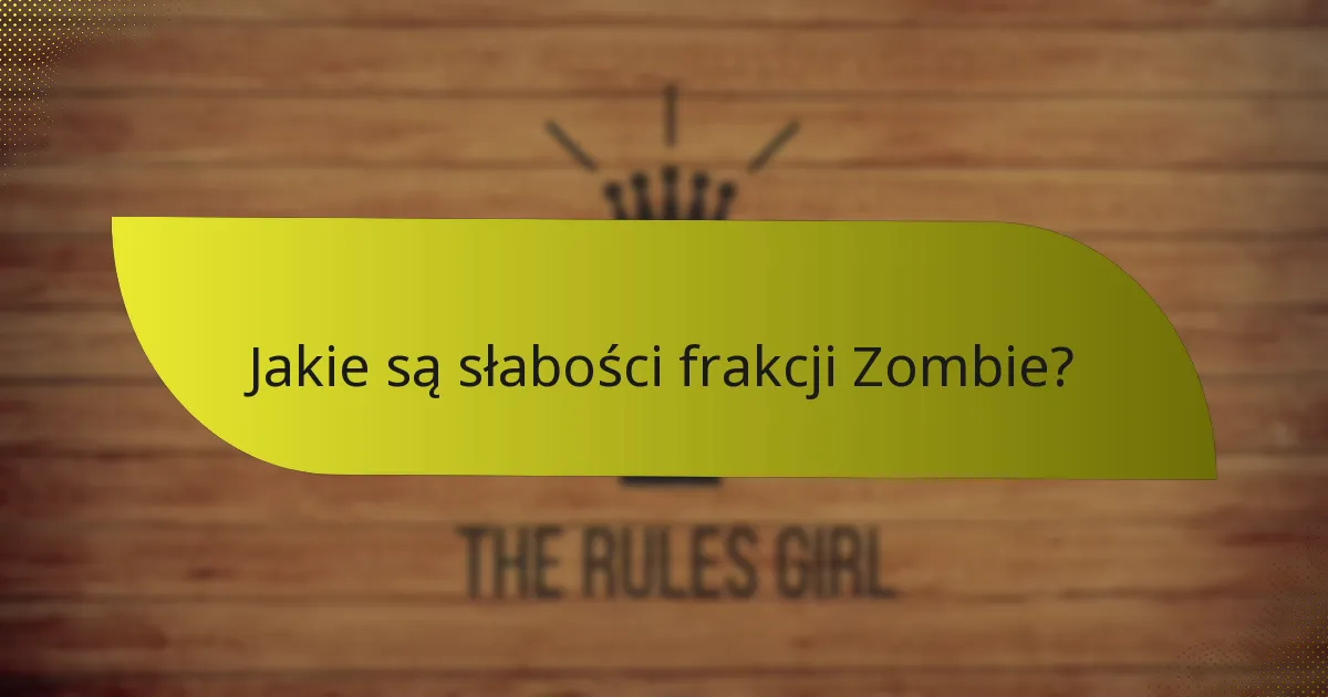 Jakie są słabości frakcji Zombie?