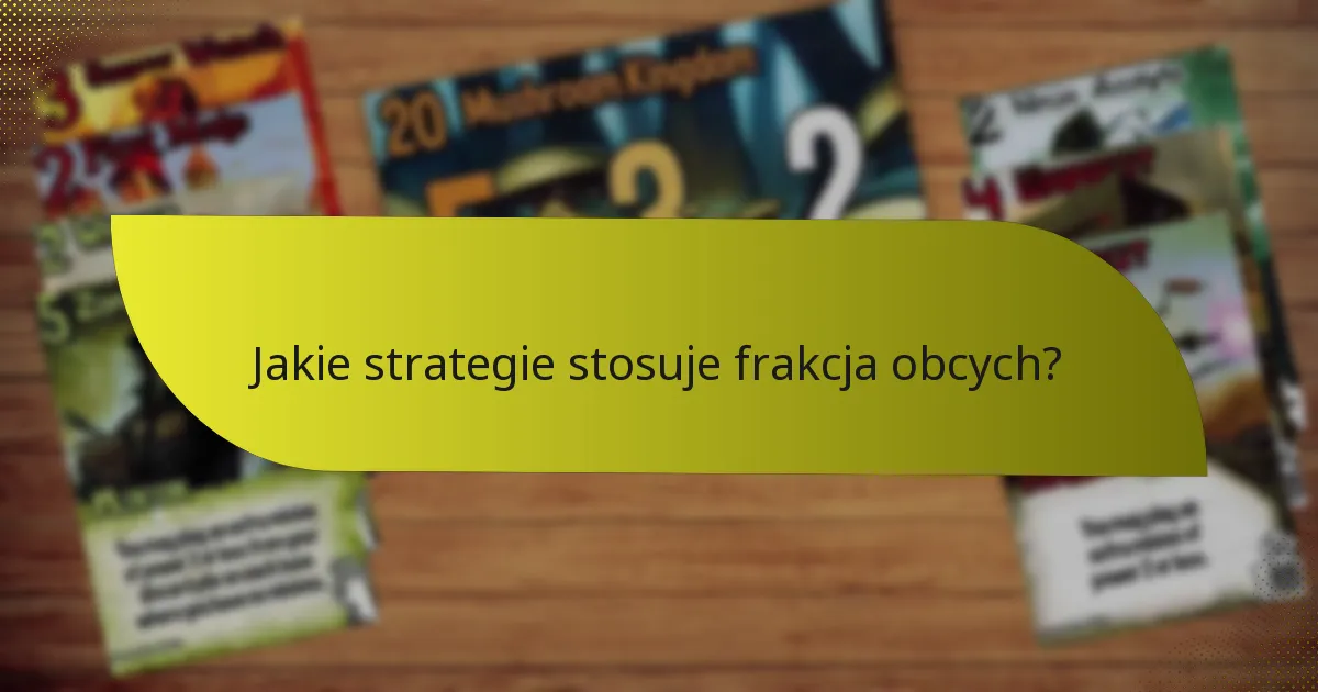 Jakie strategie stosuje frakcja obcych?