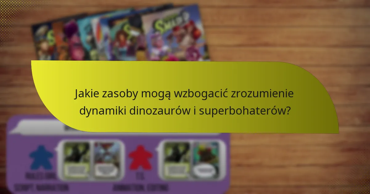Jakie zasoby mogą wzbogacić zrozumienie dynamiki dinozaurów i superbohaterów?