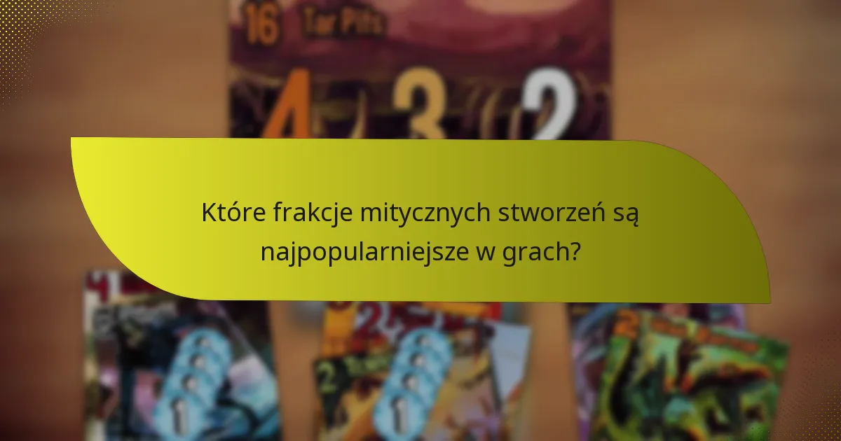 Które frakcje mitycznych stworzeń są najpopularniejsze w grach?